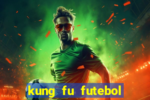 kung fu futebol clube dublado online